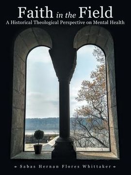 portada Faith in the Field: A Historical Theological Perspective on Mental Health (en Inglés)