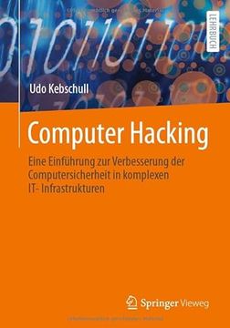 portada Computer Hacking: Eine Einfã¼Hrung zur Verbesserung der Computersicherheit in Komplexen It-Infrastrukturen (German Edition) [Soft Cover ] (en Alemán)