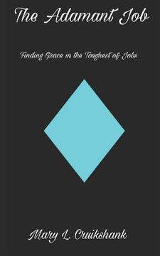 portada The Adamant Job: Finding Grace in the Toughest of Jobs (en Inglés)