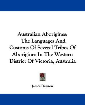 portada australian aborigines: the languages and customs of several tribes of aborigines in the western district of victoria, australia