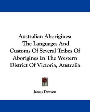 portada australian aborigines: the languages and customs of several tribes of aborigines in the western district of victoria, australia (en Inglés)