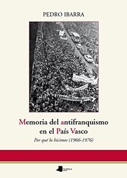 portada Memoria del antifranquismo en el País Vasco: Por qué lo hicimos (1966-1976) (Ensayo y Testimonio)