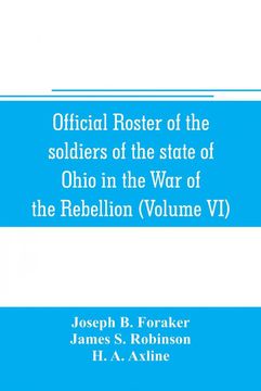 portada Official Roster of the Soldiers of the State of Ohio in the war of the Rebellion 18611866 Volume vi 70Th86Th Regimentsinfantry (en Inglés)