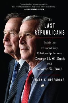 portada The Last Republicans: Inside the Extraordinary Relationship Between George h. W. Bush and George w. Bush (en Inglés)
