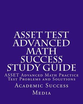 portada ASSET Test Advanced Math Success Study Guide: ASSET Advanced Math Practice Test Problems and Solutions