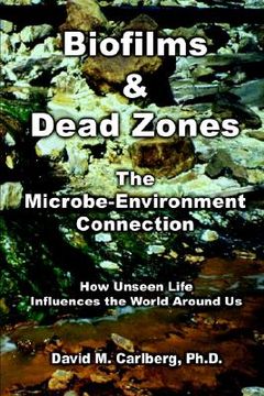 portada biofilms & dead zones: the microbe-environment connection: how unseen life influences the world around us