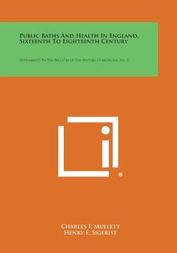 portada Public Baths and Health in England, Sixteenth to Eighteenth Century: Supplements to the Bulletin of the History of Medicine, No. 5 (en Inglés)