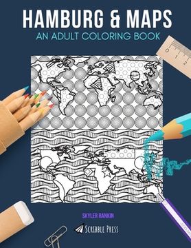 portada Hamburg & Maps: AN ADULT COLORING BOOK: Hamburg & Maps - 2 Coloring Books In 1 (en Inglés)