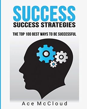 portada Success: Success Strategies: The Top 100 Best Ways To Be Successful