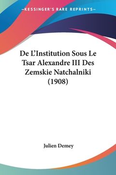 portada De L'Institution Sous Le Tsar Alexandre III Des Zemskie Natchalniki (1908) (en Francés)