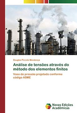 portada Análise de Tensões Através do Método dos Elementos Finitos: Vaso de Pressão Projetado Conforme Código Asme (in Portuguese)