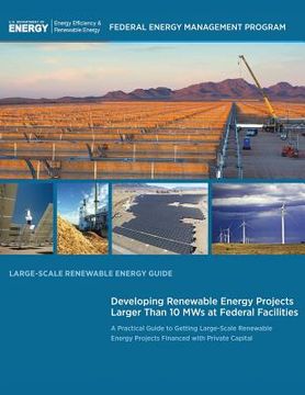 portada Large-Scale Renewable Energy Guide: Developing Renewable Energy Projects Larger Than 10 MWs at Federal Facilities (en Inglés)