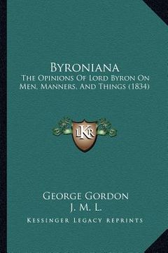 portada byroniana: the opinions of lord byron on men, manners, and things (1834) (en Inglés)