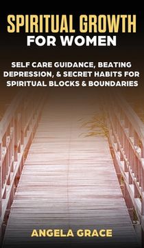 portada Spiritual Growth For Women: Self-Care Guidance, Beating Depression & Secret Habits for Spiritual Blocks & Boundaries (en Inglés)