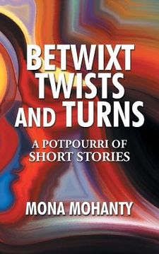 portada Betwixt Twists and Turns: A Potpourri of Short Stories (en Inglés)