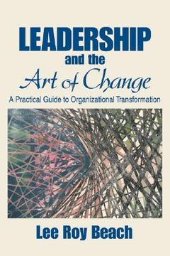 portada leadership and the art of change: a practical guide to organizational transformation (in English)