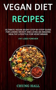 portada Vegan Diet Recipes: Ultimate Vegan 30-Day Step-By-Step Guide for Losing Weight and Living an Amazing Healthy Lifestyle for Vegetarians (Fat Loss Forever) (en Inglés)