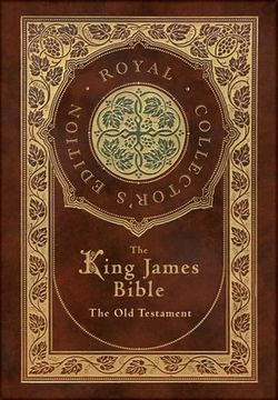 portada The King James Bible: The Old Testament (Royal Collector's Edition) (Case Laminate Hardcover with Jacket)