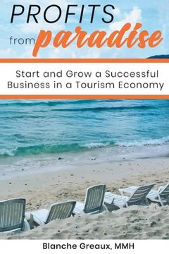 portada Profits from Paradise: Start and Grow a Successful Business in a Tourism Economy: Start and Grow a Successful Business in a Tourism (en Inglés)