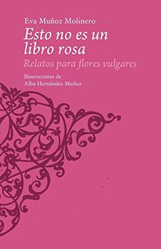 portada Esto no es un Libro Rosa: Relatos Para Flores Vulgares