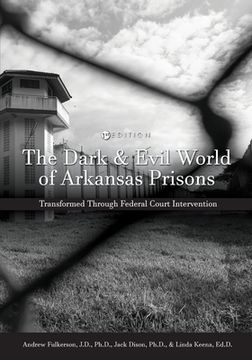 portada The Dark and Evil World of Arkansas Prisons: Transformed Through Federal Court Intervention (en Inglés)