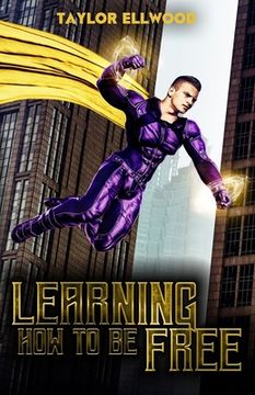 portada Learning How to Be Free: A superhero's journey takes a turn (en Inglés)