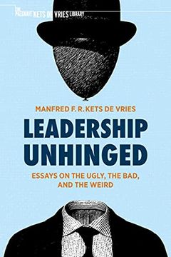 portada Leadership Unhinged: Essays on the Ugly, the Bad, and the Weird (The Palgrave Kets de Vries Library) (en Inglés)