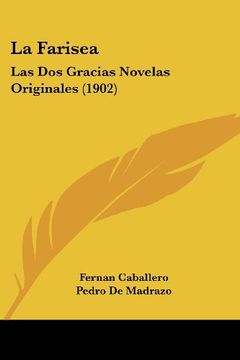 portada La Farisea: Las dos Gracias Novelas Originales (1902) (in Spanish)