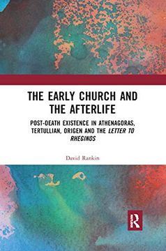 portada The Early Church and the Afterlife: Post-Death Existence in Athenagoras, Tertullian, Origen and the Letter to Rheginos (en Inglés)