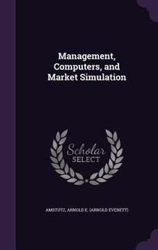 portada Management, Computers, and Market Simulation (en Inglés)