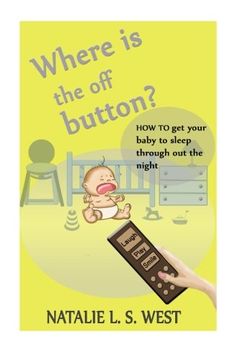 portada Where is the off button?: How to get your baby to sleep through out the night