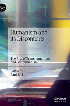portada Humanism and Its Discontents: The Rise of Transhumanism and Posthumanism (en Inglés)