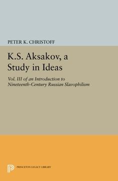 portada K. S. Aksakov, a Study in Ideas, Vol. Iii: An Introduction to Nineteenth-Century Russian Slavophilism (Princeton Legacy Library) (en Inglés)