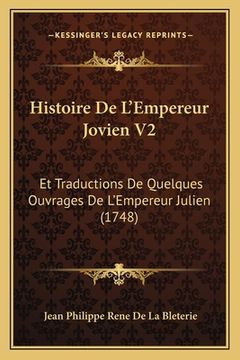 portada Histoire De L'Empereur Jovien V2: Et Traductions De Quelques Ouvrages De L'Empereur Julien (1748) (en Francés)