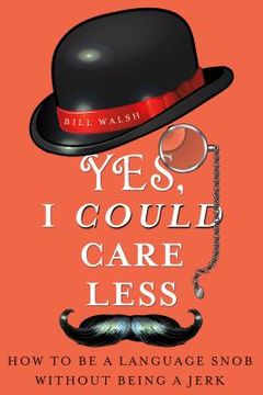 portada yes, i could care less: how to be a language snob without being a jerk
