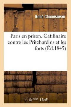 portada Paris en prison. Catilinaire contre les Pritchardins et les forts, ou Déclaration de guerre (Histoire)