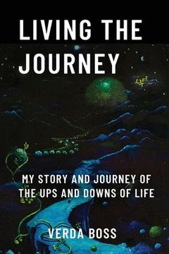 portada Living The Journey: My Story and Journey of The Ups and Downs of Life (en Inglés)