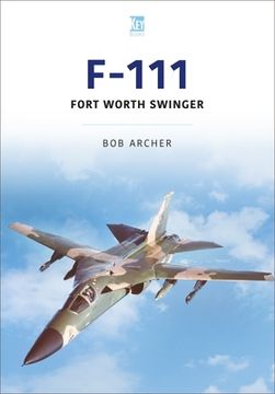 portada F-111: Fort Worth Swinger (Historic Military Aircraft Series) (en Inglés)