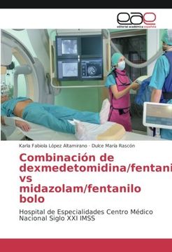 portada Combinación de dexmedetomidina/fentanilo vs midazolam/fentanilo bolo: Hospital de Especialidades Centro Médico Nacional Siglo XXI IMSS