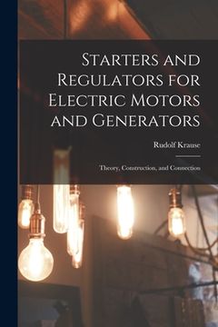 portada Starters and Regulators for Electric Motors and Generators: Theory, Construction, and Connection