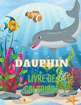 portada Dauphin Livre de Coloriage: Dolphin Coloring Book with Adorable Design of Dolphins for kids age 3+, Beautiful Illustrations. We've included +40 un (en Francés)