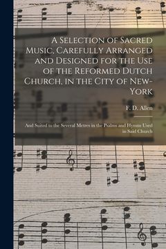portada A Selection of Sacred Music, Carefully Arranged and Designed for the Use of the Reformed Dutch Church, in the City of New-York: and Suited to the Seve (en Inglés)