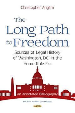portada The Long Path to Freedom: Sources of Legal History of Washington, D. C. In the Home Rule Era: An Annotated Bibliography (Political Science and History) (en Inglés)
