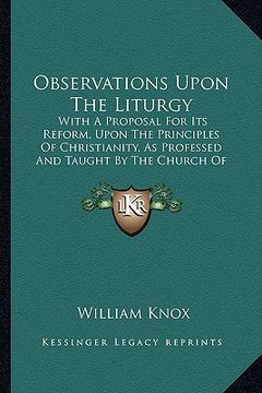 portada observations upon the liturgy: with a proposal for its reform, upon the principles of christianity, as professed and taught by the church of england