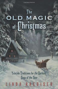 portada The Old Magic of Christmas: Yuletide Traditions for the Darkest Days of the Year (en Inglés)