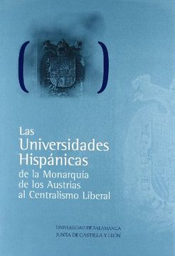 portada LAS UNIVERSIDADES HISPANICAS: de la monmarquía de los Austrias al centralismo liberal (2 Vols.) (in Spanish)