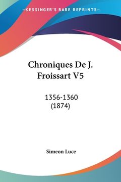 portada Chroniques De J. Froissart V5: 1356-1360 (1874) (in French)