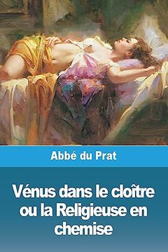 Vénus Dans le Cloître ou la Religieuse en Chemise (en Francés)