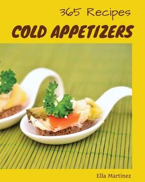 portada Cold Appetizers 365: Enjoy 365 Days with Amazing Cold Appetizer Recipes in Your Own Cold Appetizer Cookbook! [book 1] (en Inglés)