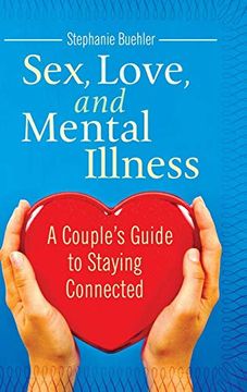 portada Sex, Love, and Mental Illness: A Couple's Guide to Staying Connected (Sex, Love, and Psychology) 